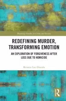 Image of Redefining Murder, Transforming Emotion : An Exploration of Forgiveness after Loss Due to Homicide