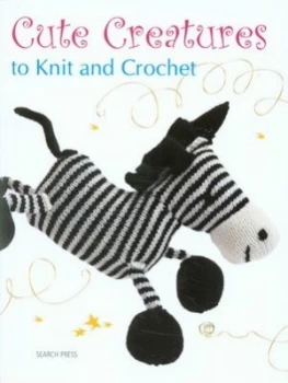 Image of Cute Creatures to Knit and Crochet by Search Press Paperback