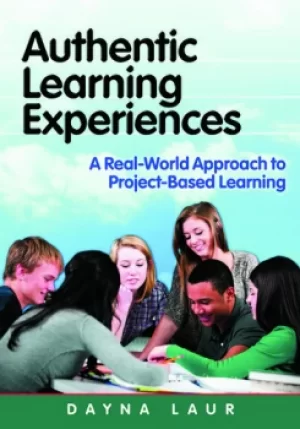 Image of Authentic Learning ExperiencesA Real-World Approach to Project-Based Learning