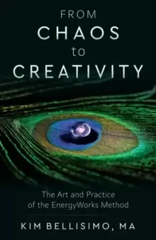 Image of From Chaos to Creativity : The Art and Practice of the Energyworks Method