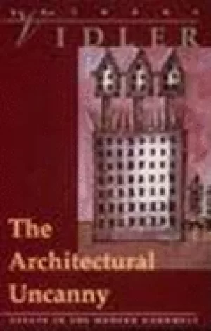 Image of architectural uncanny essays in the modern unhomely