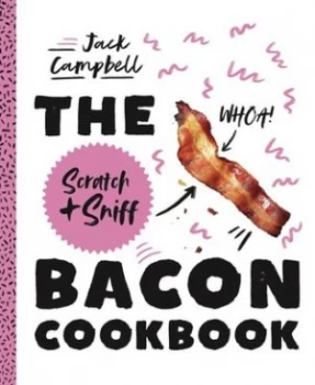 Image of The Scratch + Sniff Bacon Cookbook by Jack Campbell