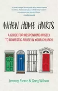Image of when home hurts a guide for responding wisely to domestic abuse in your chu