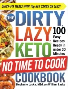 Image of The DIRTY, LAZY, KETO No Time to Cook Cookbook : 100 Easy Recipes Ready in under 30 Minutes