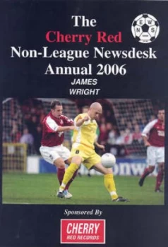 Image of Cherry Red Non-League Newsdesk Annual 2006 by James Wright Paperback
