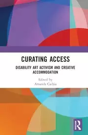 Image of Curating Access Disability Art Activism and Creative Accommodation