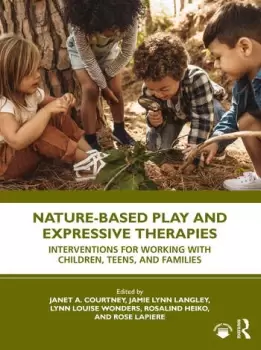Image of Nature-Based Play and Expressive TherapiesInterventions for Working with Children Teens and Families