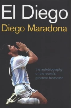Image of El Diego by Diego Maradona and Daniel Arcucci and Ernesto Cherquis Bialo Hardback
