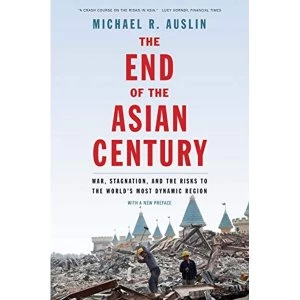 Image of The End of the Asian Century War, Stagnation, and the Risks to the World's Most Dynamic Region Paperback / softback 2018