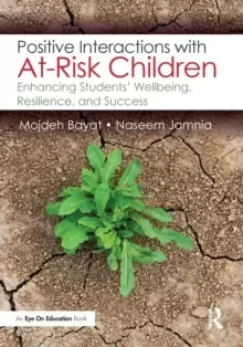 Image of Positive Interactions with At-Risk Children : Enhancing Students' Wellbeing, Resilience, and Success