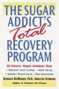Image of The Sugar Addicts Total Recovery Program by Kathleen DesMaisons