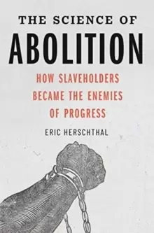 Image of The Science of Abolition : How Slaveholders Became the Enemies of Progress