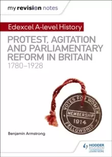 Image of My Revision Notes: Edexcel A-level History: Protest, Agitation and Parliamentary Reform in Britain 1780-1928