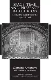 Image of Space Time and Presence in the Icon Seeing the World with the Eyes of God
