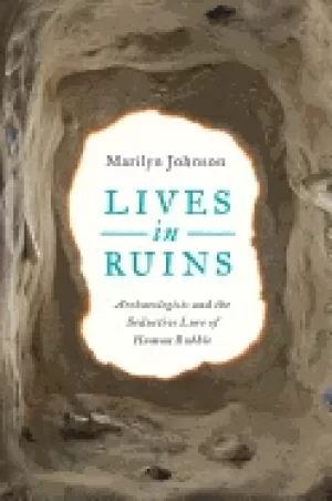 Image of lives in ruins archaeologists and the seductive lure of human rubble