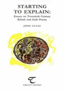 Image of Starting to Explain by John Lucas and Nottingham Trent University Book