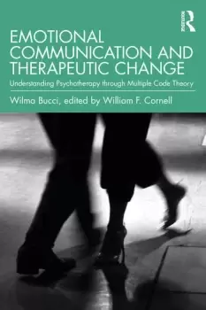 Image of Emotional Communication and Therapeutic ChangeUnderstanding Psychotherapy Through Multiple Code Theory