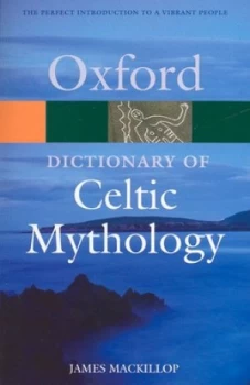 Image of A Dictionary of Celtic Mythology by James Mackillop Book