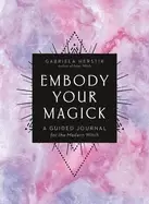 Image of embody your magick a guided journal for the modern witch