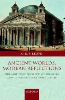 Image of Ancient Worlds Modern Reflections by Geoffrey Lloyd Hardback