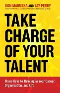 Image of take charge of your talent three keys to thriving in your career organizati