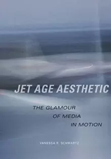 Image of Jet Age Aesthetic : The Glamour of Media in Motion