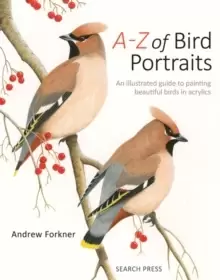 Image of A-Z of Bird Portraits : An Illustrated Guide to Painting Beautiful Birds in Acrylics