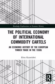 Image of The Political Economy of International Commodity CartelsAn Economic History of the European Timber Trade in the 1930s