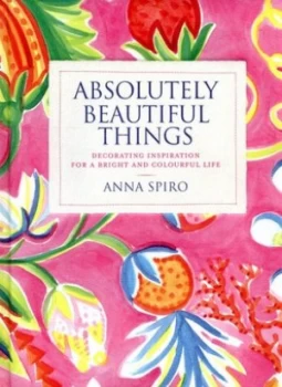 Image of Absolutely Beautiful Things by Anna Spiro Hardback