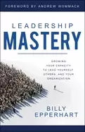 Image of leadership mastery growing your capacity to lead yourself others and your o