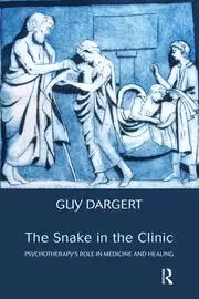 Image of The Snake in the Clinic Psychotherapy's Role in Medicine and Healing