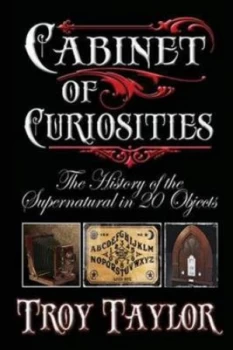 Image of Cabinet of Curiosities by Troy Taylor Paperback