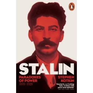 Image of Stalin, Vol. I : Paradoxes of Power, 1878-1928