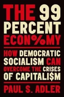 Image of The 99 Percent Economy : How Democratic Socialism Can Overcome the Crises of Capitalism