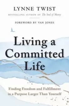 Image of Living a Committed Life : Finding Freedom and Fulfillment in a Purpose Larger Than Yourself