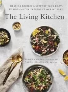 Image of The Living Kitchen : Healing Recipes to Support Your Body During Cancer Treatment and Recovery