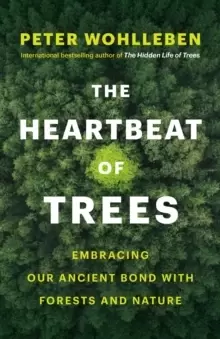 Image of The Heartbeat of Trees : Embracing Our Ancient Bond with Forests and Nature