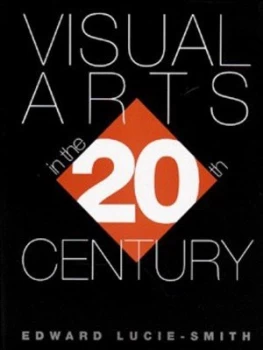 Image of Visual Arts in the Twentieth Century by Edward Lucie-Smith Paperback