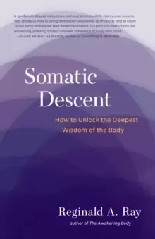 Image of Somatic Descent : How to Unlock the Deepest Wisdom of the Body