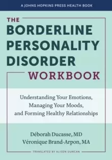 Image of The Borderline Personality Disorder Workbook : Understanding Your Emotions, Managing Your Moods, and Forming Healthy Relationships