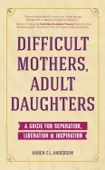 Image of difficult mothers adult daughters a guide for separation liberation and in