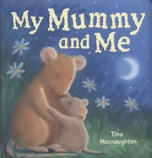 Image of My Mummy and Me by Tina Macnaughton Hardback