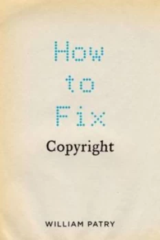 Image of How to Fix Copyright by William Patry Hardback