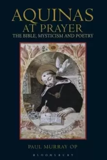 Image of Aquinas at Prayer : The Bible, Mysticism and Poetry