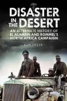 Image of Disaster in the Desert : An Alternate History of El Alamein and Rommel's North Africa Campaign