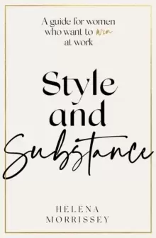 Image of Style and Substance : A guide For Her who want to win at work