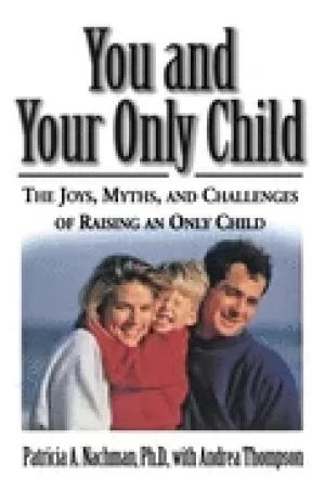 Image of you and your only child the joys myths and challenges of raising an only ch