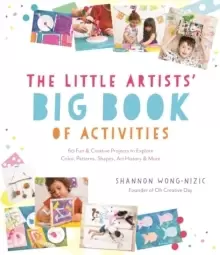 Image of The Little Artists' Big Book of Activities : 60 Fun and Creative Projects to Explore Color, Patterns, Shapes, Art History and More