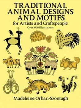 Image of Traditional Animal Designs and Motifs for Artists and Craftspeople by Madeleine Orban-Szontagh Book