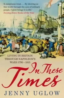 Image of In These Times : Living in Britain through Napoleon's Wars, 1793-1815